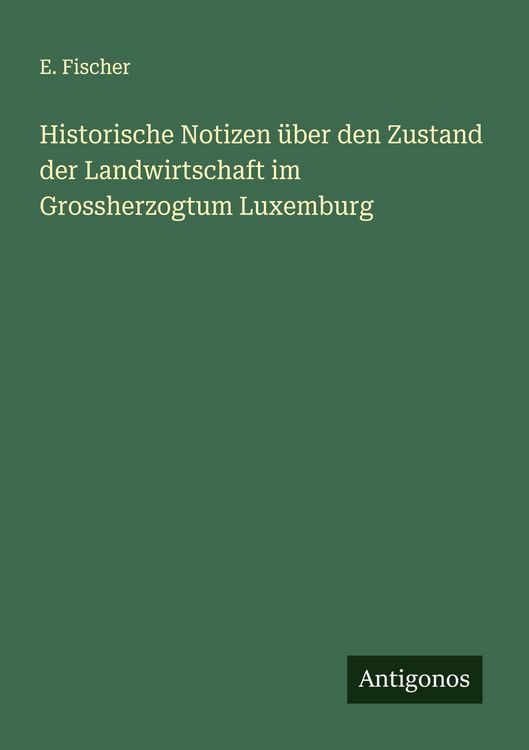 Produktbild: Historische Notizen &uuml;ber den Zustand der Landwirtschaft im Grossherzogtum Luxemburg