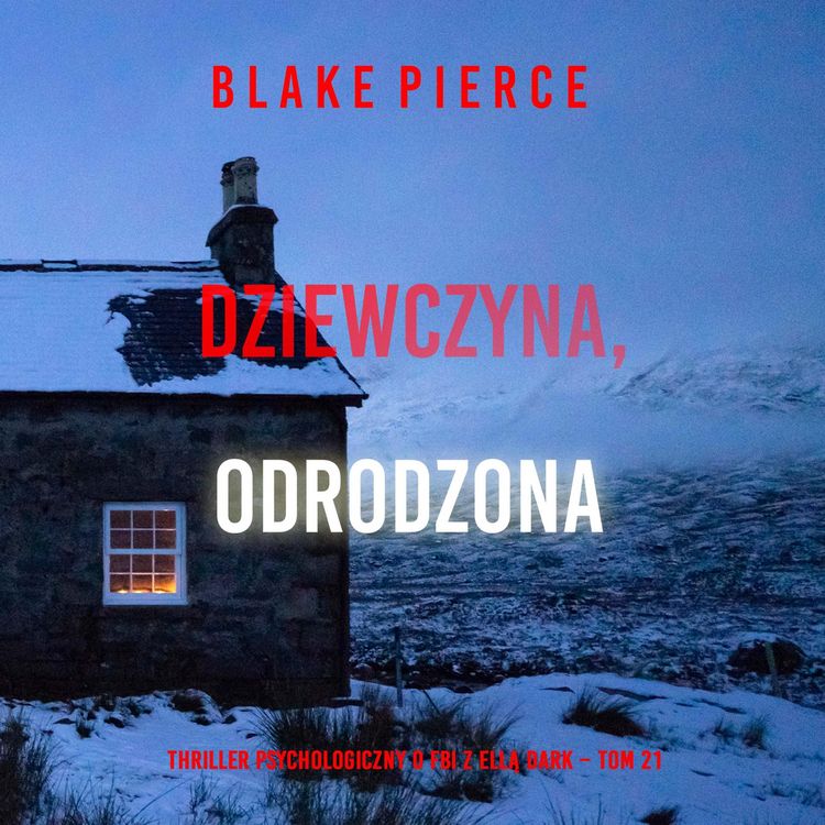 Produktbild: Dziewczyna, odrodzona (Thriller psychologiczny o FBI z Ellą Dark &ndash; Tom 21)