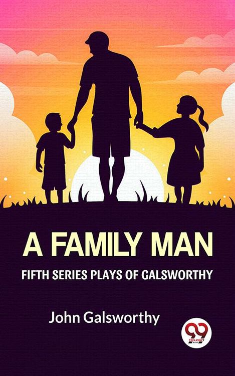 Produktbild: Fifth Series Plays Of Galsworthy A Family Man