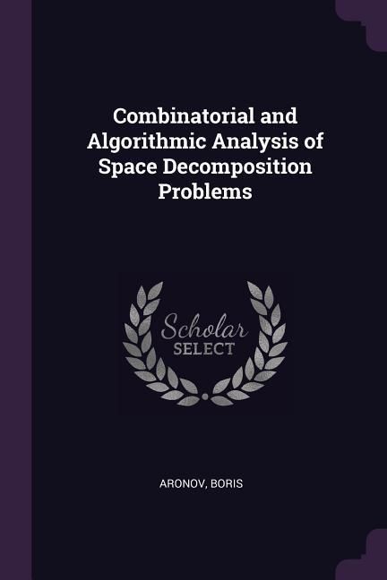 Produktbild: Combinatorial and Algorithmic Analysis of Space Decomposition Problems