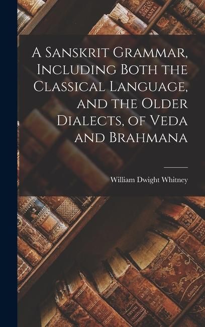 Produktbild: A Sanskrit Grammar, Including Both the Classical Language, and the Older Dialects, of Veda and Brahmana