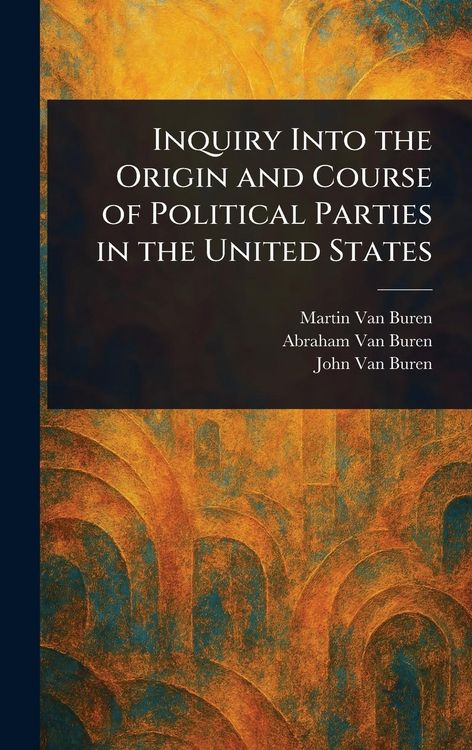 Produktbild: Inquiry Into the Origin and Course of Political Parties in the United States