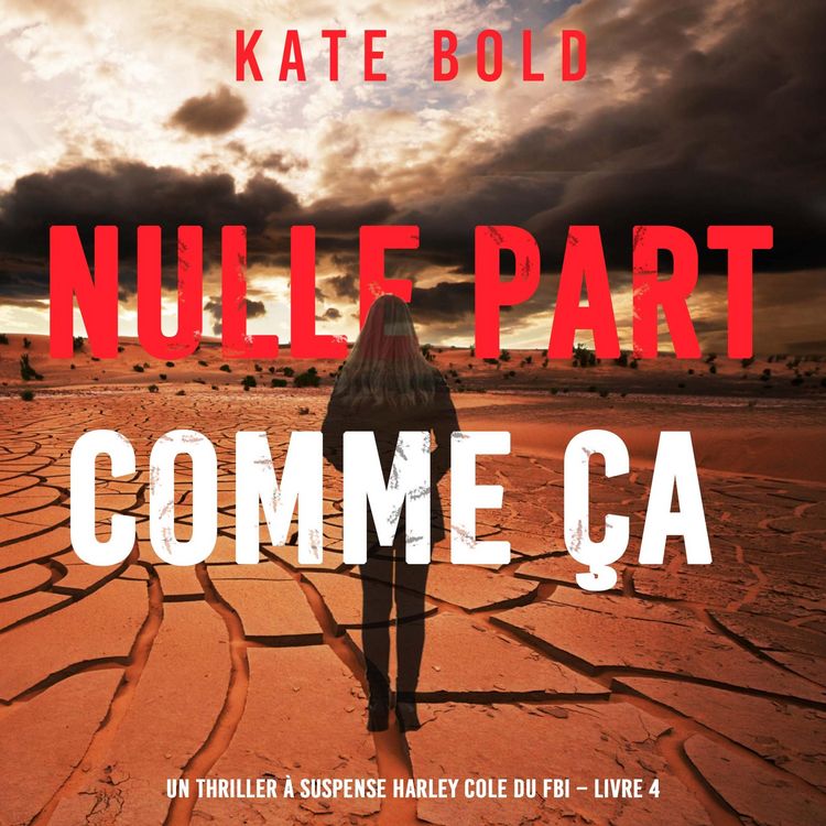 Produktbild: Nulle part comme &ccedil;a (Un thriller &agrave; suspense Harley Cole du FBI &ndash; Livre 4)