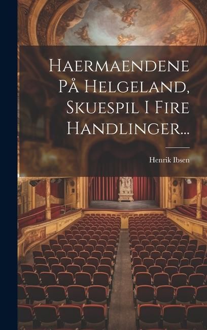 Produktbild: Haermaendene P&aring; Helgeland, Skuespil I Fire Handlinger...