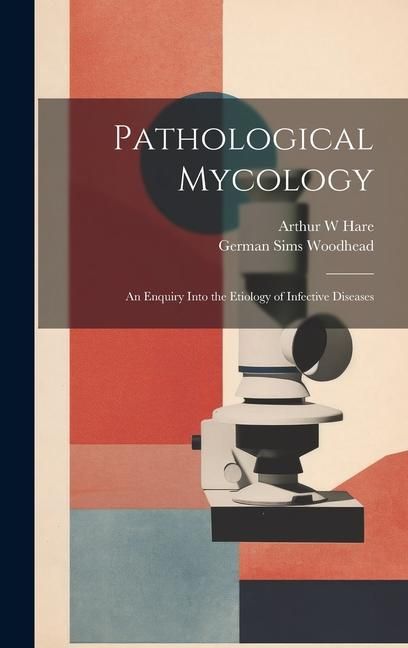 Produktbild: Pathological Mycology; an Enquiry Into the Etiology of Infective Diseases