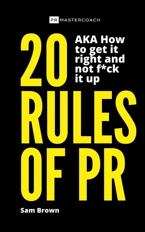 Produktbild: 20 Rules of PR AKA - How to get it right and not f**k it up