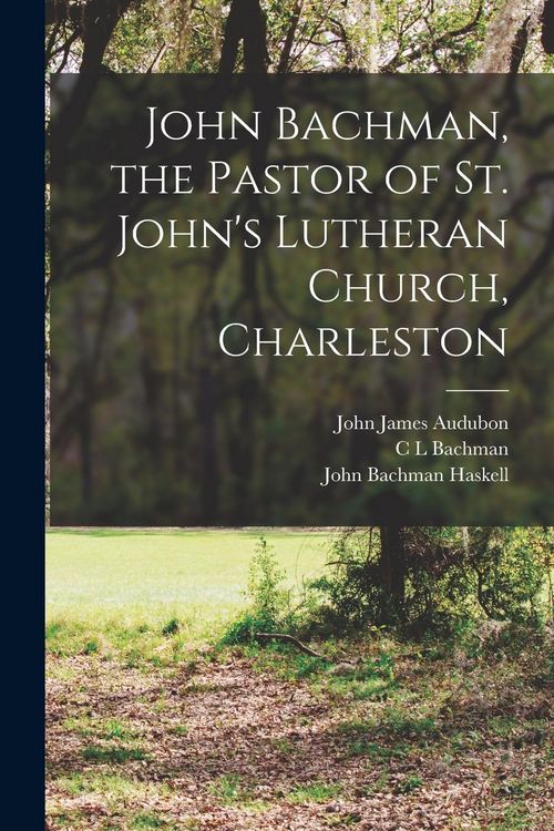 Produktbild: John Bachman, the Pastor of St. John's Lutheran Church, Charleston