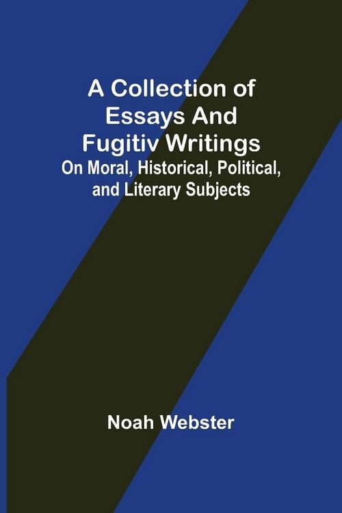 Produktbild: A Collection of Essays and Fugitiv Writings; On Moral, Historical, Political, and Literary Subjects