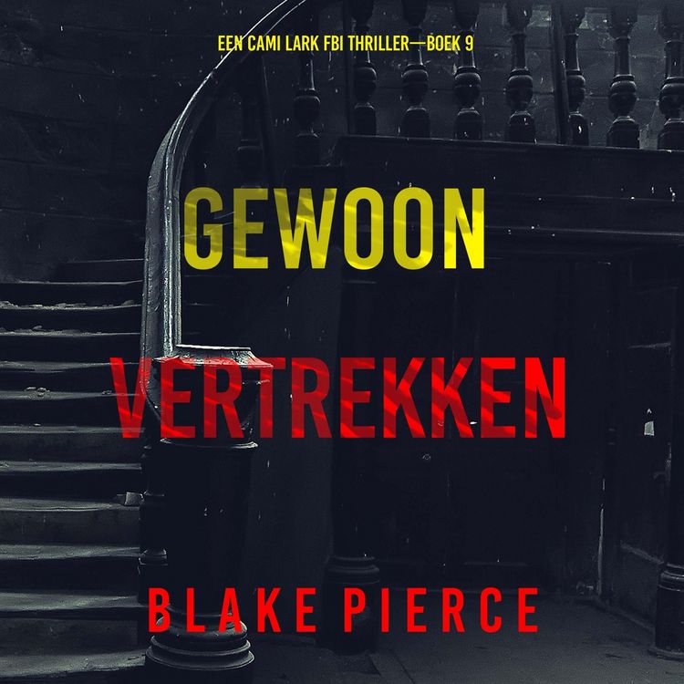 Produktbild: Gewoon Vertrekken (Een Cami Lark FBI Thriller&mdash;Boek 9)