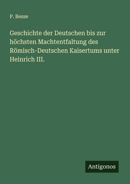 Produktbild: Geschichte der Deutschen bis zur h&ouml;chsten Machtentfaltung des R&ouml;misch-Deutschen Kaisertums unter Heinrich III.