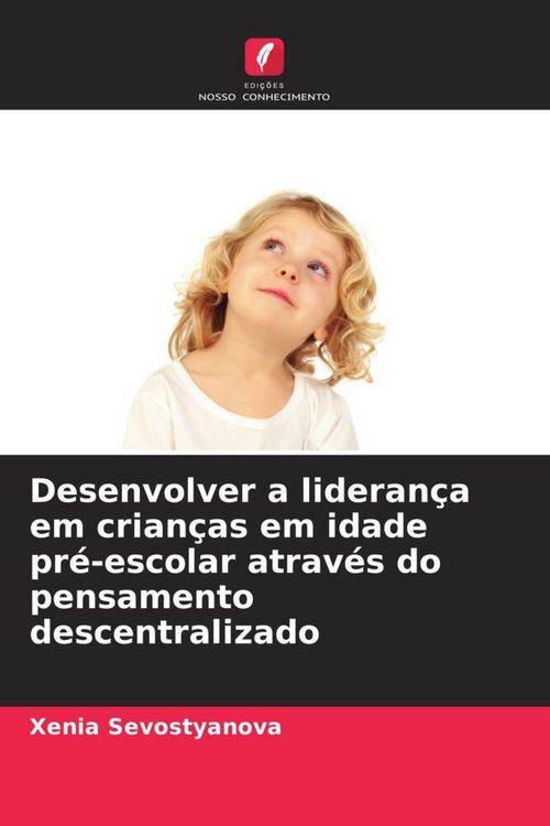 Produktbild: Desenvolver a lideran&ccedil;a em crian&ccedil;as em idade pr&eacute;-escolar atrav&eacute;s do pensamento descentralizado