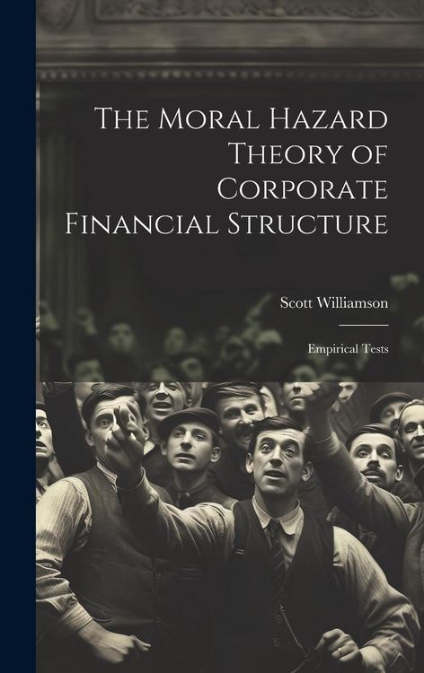 Produktbild: The Moral Hazard Theory of Corporate Financial Structure