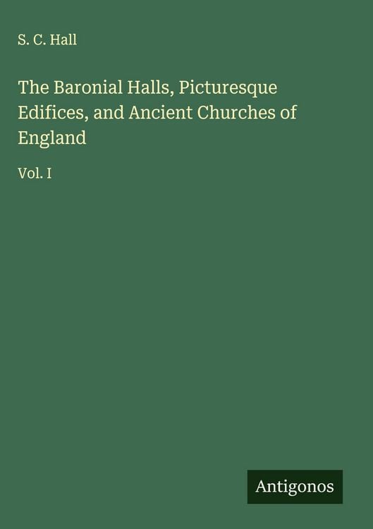 Produktbild: The Baronial Halls, Picturesque Edifices, and Ancient Churches of England