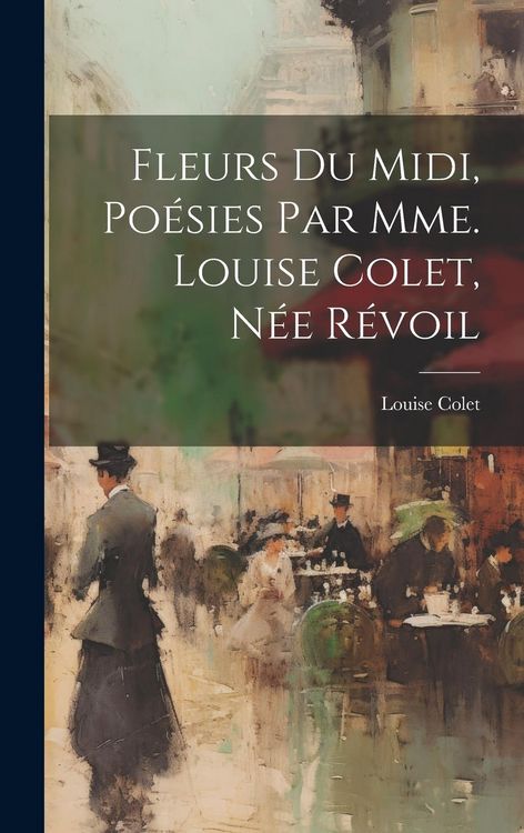 Produktbild: Fleurs Du Midi, Po&eacute;sies Par Mme. Louise Colet, N&eacute;e R&eacute;voil