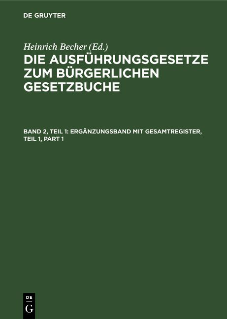 Produktbild: Die Ausf&uuml;hrungsgesetze zum B&uuml;rgerlichen Gesetzbuche / Erg&auml;nzungsband mit Gesamtregister, Teil 1