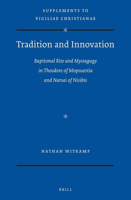 Produktbild: Tradition and Innovation: Baptismal Rite and Mystagogy in Theodore of Mopsuestia and Narsai of Nisibis