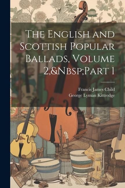 Produktbild: The English and Scottish Popular Ballads, Volume 2, Part 1