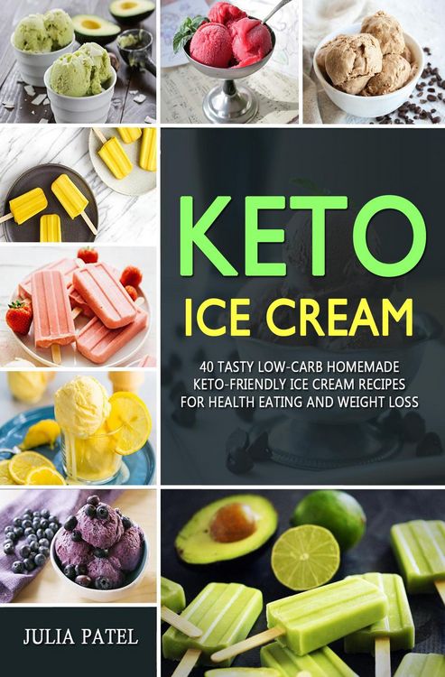 Produktbild: Keto Ice Cream: 40 Tasty Low-Carb Homemade Keto-Friendly Ice Cream Recipes for Health Eating and Weight Loss