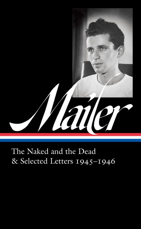 Produktbild: Norman Mailer: The Naked and the Dead & Selected Letters 1945-1946 (LOA #364)