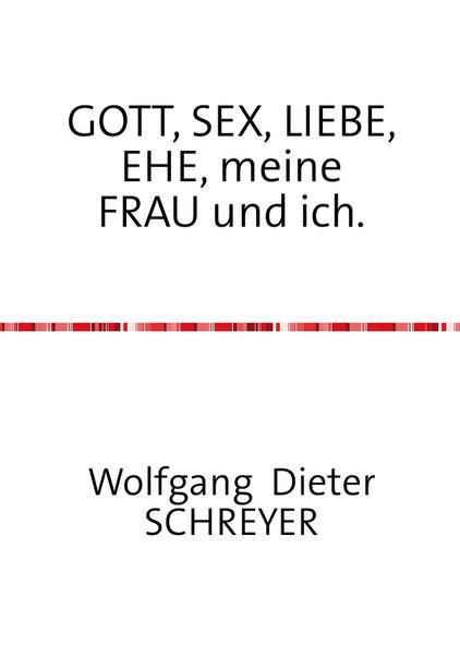 Produktbild: GOTT, SEX, LIEBE, EHE, meine FRAU und ich.
