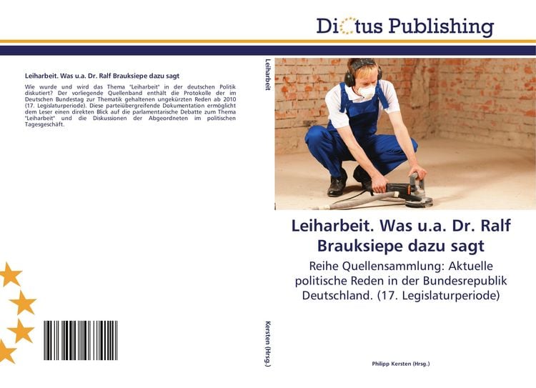 Produktbild: Leiharbeit. Was u.a. Dr. Ralf Brauksiepe dazu sagt