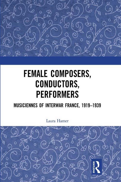 Produktbild: Female Composers, Conductors, Performers: Musiciennes of Interwar France, 1919-1939