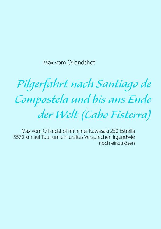 Produktbild: Pilgerfahrt nach Santiago de Compostela und bis ans Ende der Welt (Cabo Fisterra)