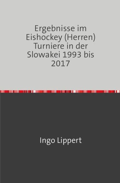 Produktbild: Sportstatistik / Ergebnisse im Eishockey (Herren) Turniere in der Slowakei 1993 bis 2017