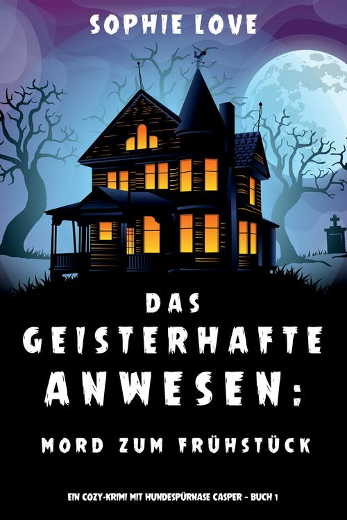 Das Geisterhafte Anwesen: Mord zum Frühstück (Ein Cozy-Krimi mit Hundespürnase Casper - Buch 1)