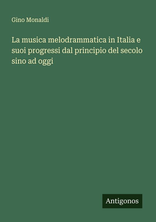 Produktbild: La musica melodrammatica in Italia e suoi progressi dal principio del secolo sino ad oggi