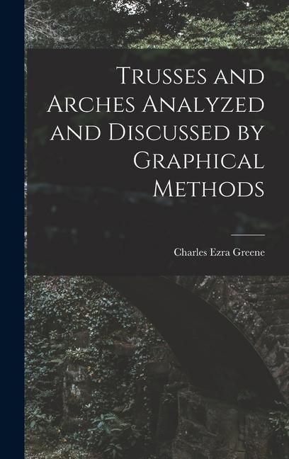 Produktbild: Trusses and Arches Analyzed and Discussed by Graphical Methods