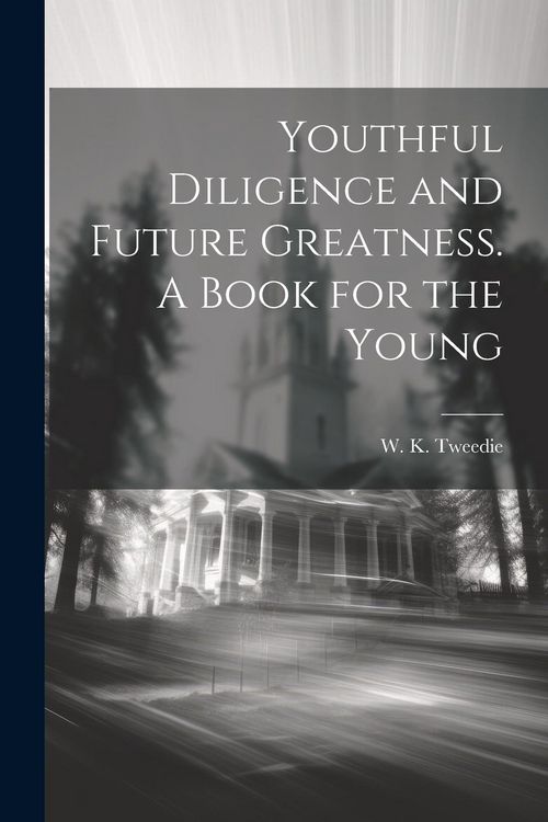 Produktbild: Youthful Diligence and Future Greatness. A Book for the Young