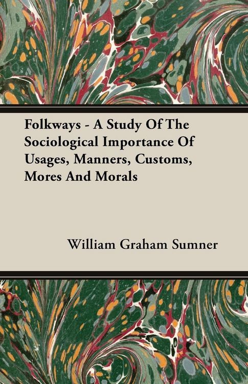 Produktbild: Folkways - A Study Of The Sociological Importance Of Usages, Manners, Customs, Mores And Morals