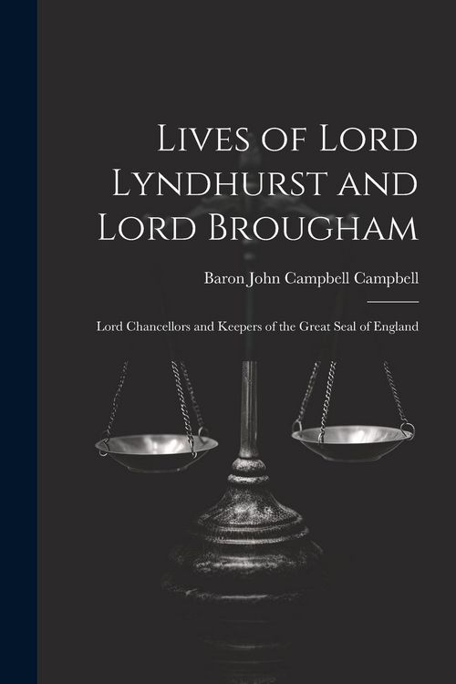 Produktbild: Lives of Lord Lyndhurst and Lord Brougham: Lord Chancellors and Keepers of the Great Seal of England