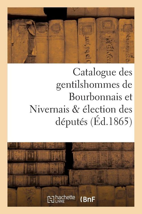 Produktbild: Catalogue des gentilshommes de Bourbonnais et Nivernais & &eacute;lection des d&eacute;put&eacute;s