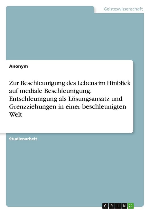 Produktbild: Zur Beschleunigung des Lebens im Hinblick auf mediale Beschleunigung. Entschleunigung als L&ouml;sungsansatz und Grenzziehungen in einer beschleunigten Welt