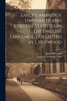Produktbild: Early Cambridge University and College Statutes in the English Language, Collected by J. Heywood