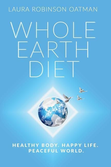 Produktbild: Whole Earth Diet: : Healthy Body. Happy Life. Peaceful World.