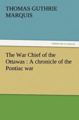 Produktbild: The War Chief of the Ottawas : A chronicle of the Pontiac war