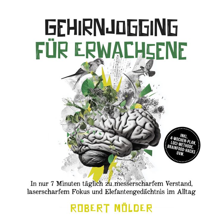 Produktbild: Gehirnjogging f&uuml;r Erwachsene: In nur 7 Minuten t&auml;glich zu messerscharfem Verstand, laserscharfem Fokus und Elefantenged&auml;chtnis im Alltag &ndash; inkl. 4‑Wochen-Plan, Loci-Methode, Brainfood-Hacks uvm.