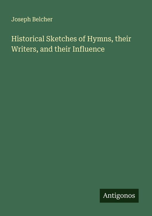 Produktbild: Historical Sketches of Hymns, their Writers, and their Influence