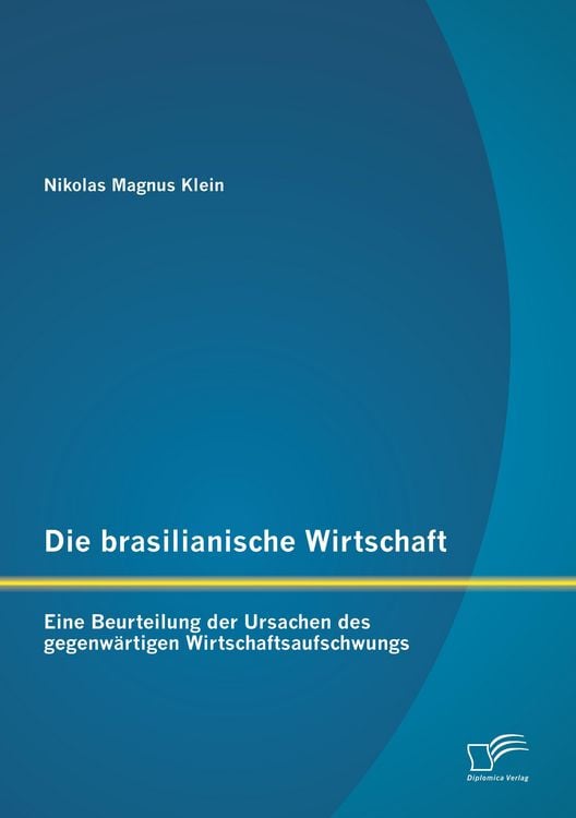 Produktbild: Die brasilianische Wirtschaft: Eine Beurteilung der Ursachen des gegenw&auml;rtigen Wirtschaftsaufschwungs