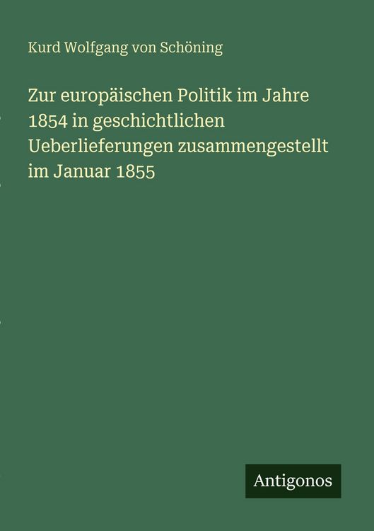 Produktbild: Zur europ&auml;ischen Politik im Jahre 1854 in geschichtlichen Ueberlieferungen zusammengestellt im Januar 1855