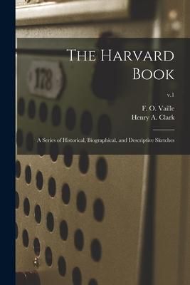 Produktbild: The Harvard Book: a Series of Historical, Biographical, and Descriptive Sketches; v.1