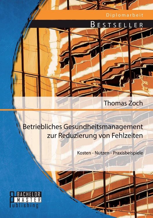 Produktbild: Betriebliches Gesundheitsmanagement zur Reduzierung von Fehlzeiten: Kosten - Nutzen - Praxisbeispiele
