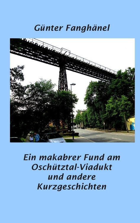 Produktbild: Ein makabrer Fund am Osch&uuml;tztal-Viadukt und andere Kurzgeschichten