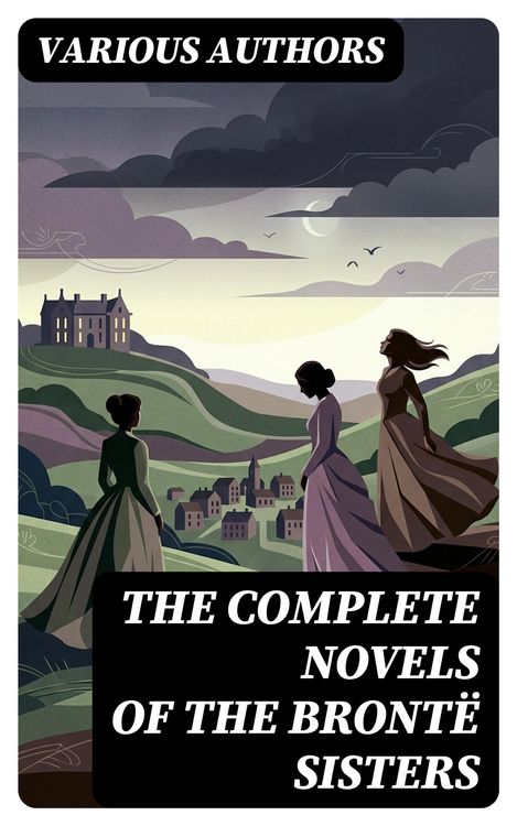 Produktbild: The Complete Novels of the Bront&euml; Sisters