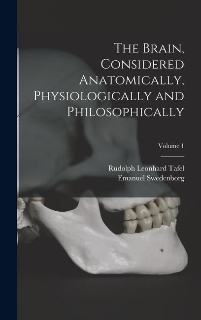 Produktbild: The Brain, Considered Anatomically, Physiologically and Philosophically; Volume 1
