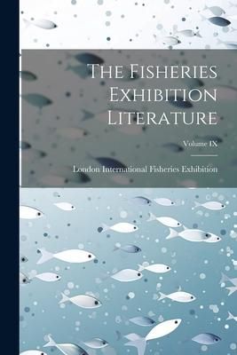 Produktbild: The Fisheries Exhibition Literature; Volume IX