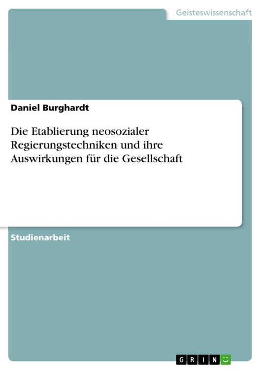 Produktbild: Die Etablierung neosozialer Regierungstechniken und ihre Auswirkungen f&uuml;r die Gesellschaft